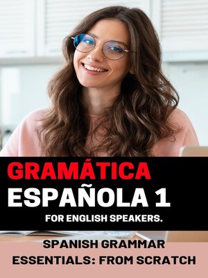 cover image of Spanish Grammar Essentials: "From Scratch," Volume 1